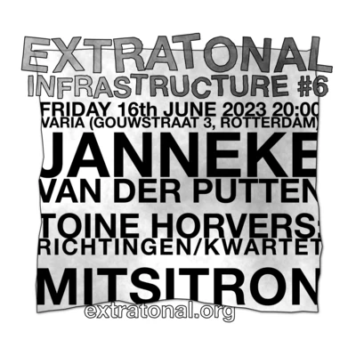 Flyer of the event Extratonal Infrastructure #6: Janneke van der Putten, Mitsitron and Toine Horvers: richtingen/kwartet