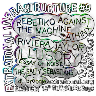 Flyer of the event Extratonal Infrastructure #9: Rebetiko Against The Machine, Athinx, Illusory Essay of Noise, Riviera Taylor, The Salty Sebastians and dj broodje