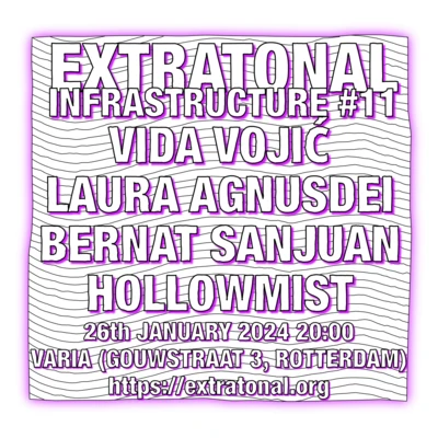 Flyer of the event Extratonal Infrastructure #11: Vida Vojić, Laura Agnusdei, Bernat Sanjuan and Hollowmist
