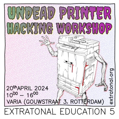 Flyer of the event Extratonal Education #5: Undead Printer Hacking Workshop