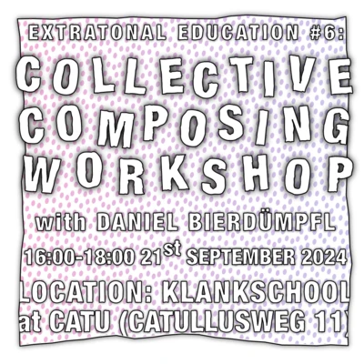 Flyer of the event Extratonal Education #6: Collective Composing Workshop