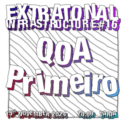 Flyer of the event Extratonal Infrastructure #16: QOA en Primeiro